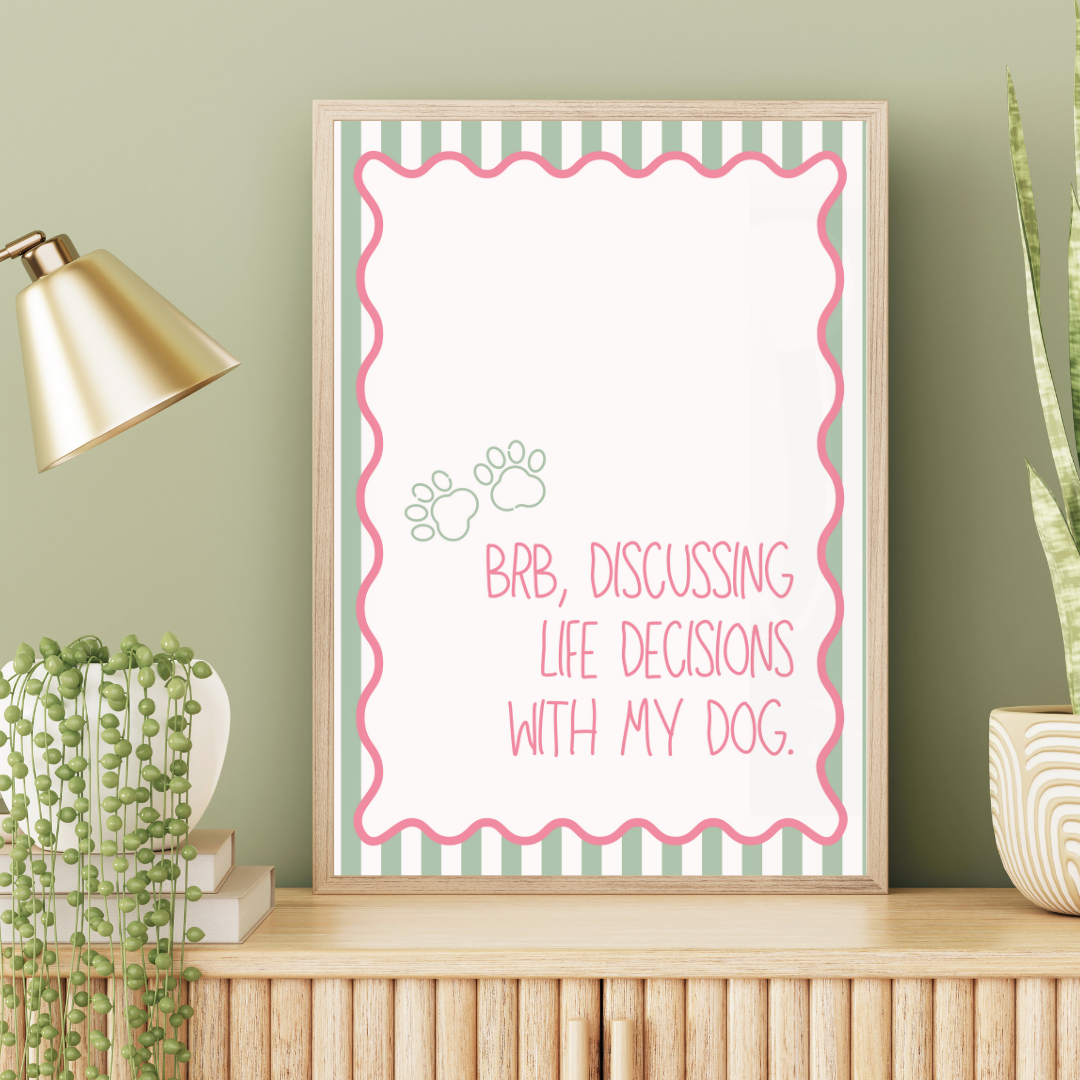 BRB Discussing Life Decisions with My Dog Print