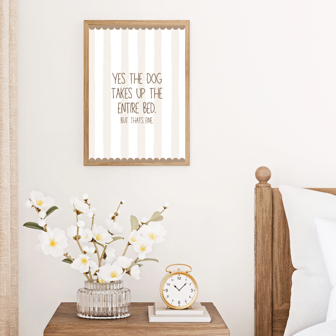 Yes The Dog Takes Up The Entire Bed Print