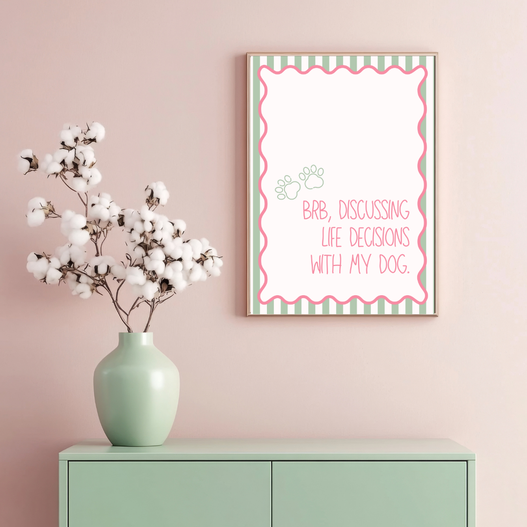 BRB Discussing Life Decisions with My Dog Print