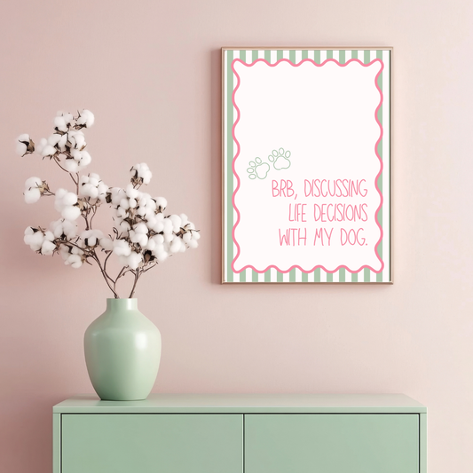 BRB Discussing Life Decisions with My Dog Print