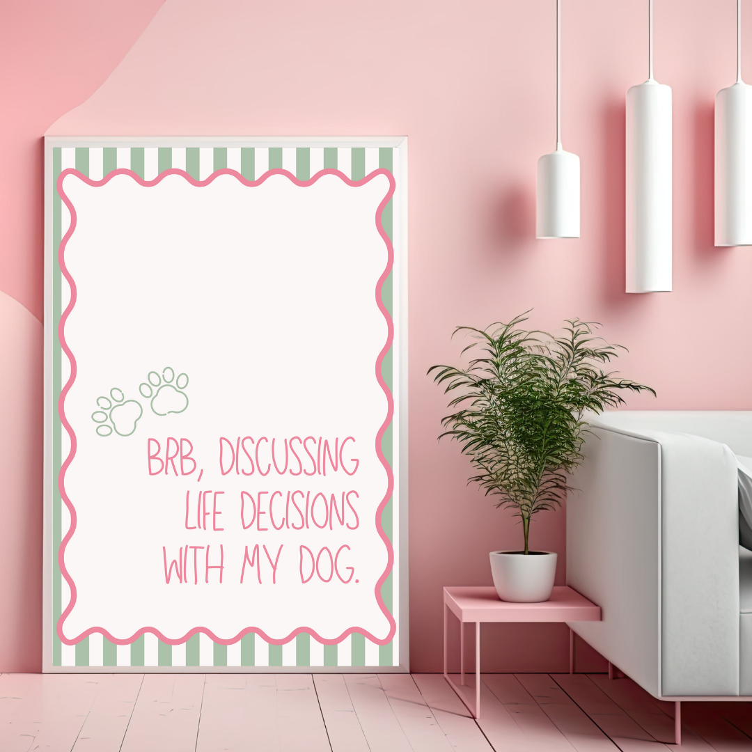 BRB Discussing Life Decisions with My Dog Print