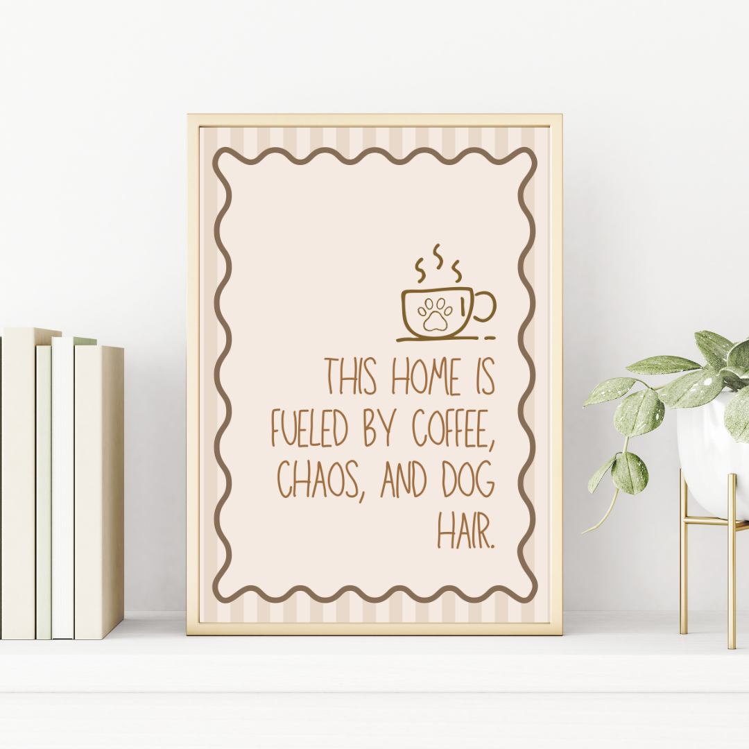 This Home is Fueled by Coffee, Chaos, and Dog Hair Print