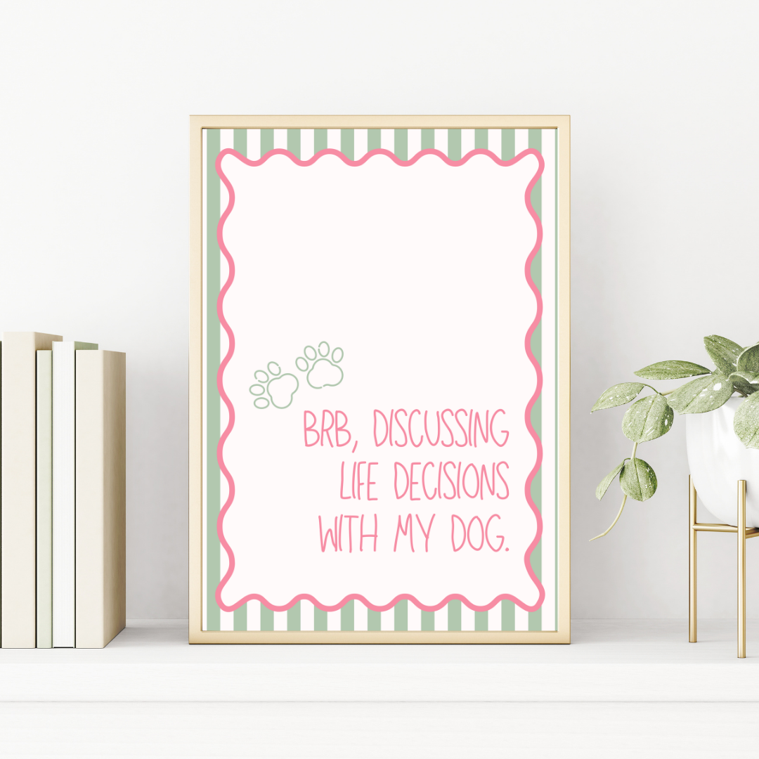 BRB Discussing Life Decisions with My Dog Print