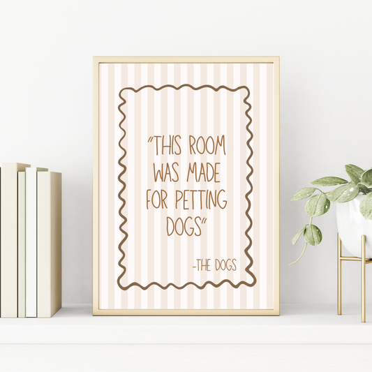 This Room was Made For Petting Dogs Print