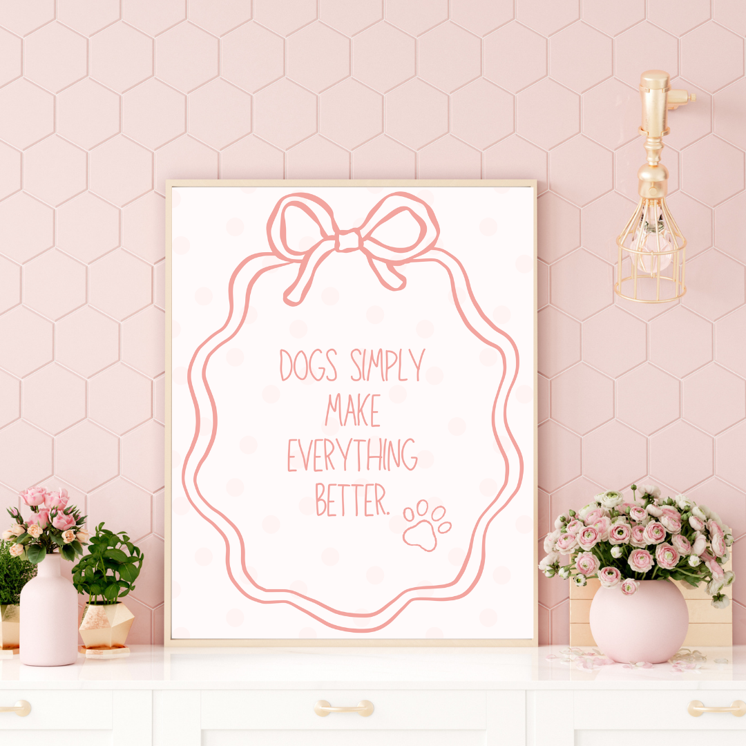 Dogs Simply Make Everything Better Print