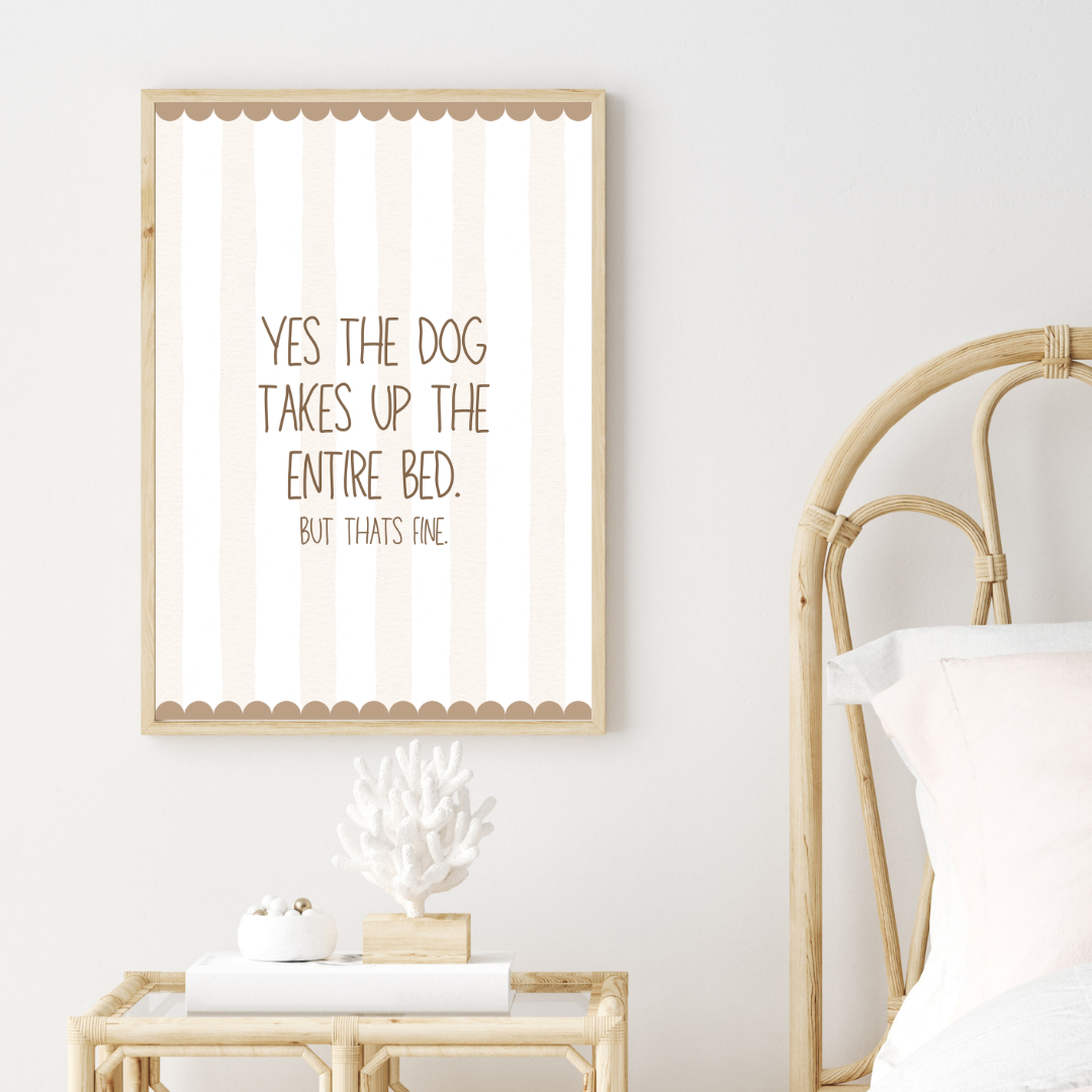 Yes The Dog Takes Up The Entire Bed Print