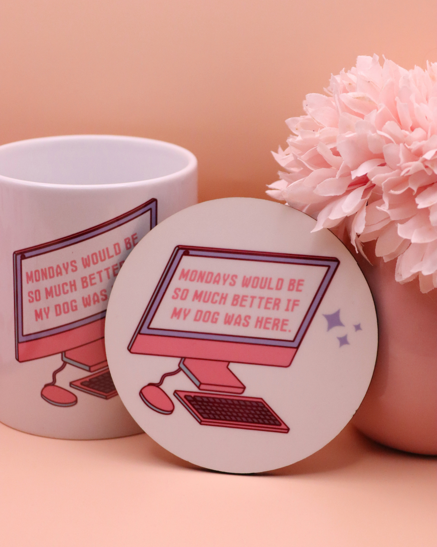 Mondays Would Be Better If My Dog Was Here Mug Coaster